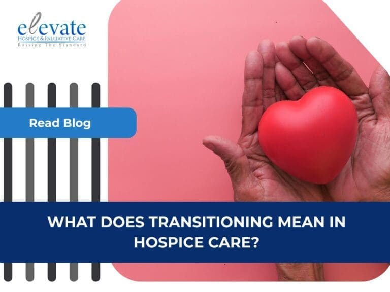 What Does Transitioning Mean In Hospice Care? 